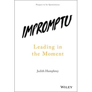 Humphrey, Judith Impromptu: Leading in the Moment Humphrey, Judith Impromptu: Leading in the Moment