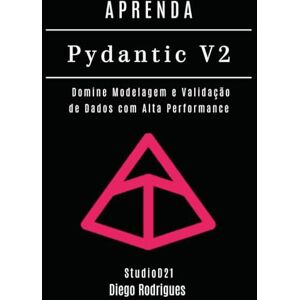 Rodrigues, Diego APRENDA PYDANTIC V2: Domine Modelagem e Validação de Dados com Alta Performance (Data Extreme Brasil) Rodrigues, Diego APRENDA PYDANTIC V2: Domine Modelagem e Validação de Dados com Alta Performance (Data Extreme Brasil)