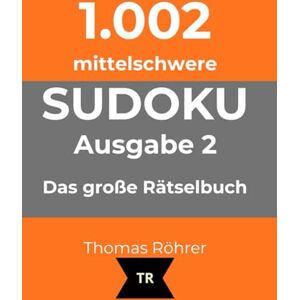Röhrer, Thomas 1.002er Sudoku mittelschwer zum Sonderpreis bis Weihnachten: Das große Rätselbuch Ausgabe 2 Röhrer, Thomas 1.002er Sudoku mittelschwer zum Sonderpreis bis Weihnachten: Das große Rätselbuch Ausgabe 2