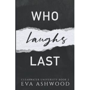 Ashwood, Eva Who Laughs Last: A Reverse Harem Bully Romance (Clearwater University) Ashwood, Eva Who Laughs Last: A Reverse Harem Bully Romance (Clearwater University)