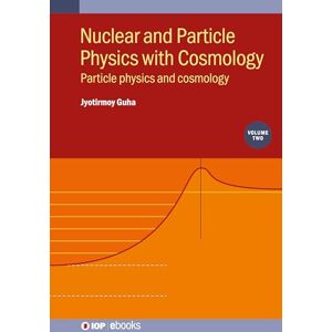 Guha, Jyotirmoy Nuclear and Particle Physics with Cosmology, Volume 2: Particle physics and cosmology (IOP ebooks) Guha, Jyotirmoy Nuclear and Particle Physics with Cosmology, Volume 2: Particle physics and cosmology (IOP ebooks)