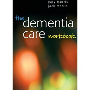 Morris, . The dementia care workbook Morris, . The dementia care workbook