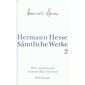 Hesse, Hermann Peter Camenzind. Unterm Rad. Gertrud: Sämtliche Werke in 20 Bänden und einem Registerband, Band 2 Hesse, Hermann Peter Camenzind. Unterm Rad. Gertrud: Sämtliche Werke in 20 Bänden und einem Registerband, Band 2