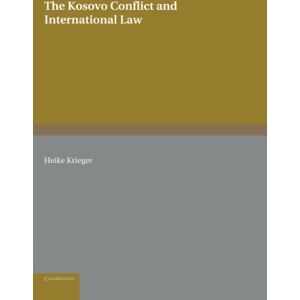 Krieger, Heike The Kosovo Conflict and International Law: An Analytical Documentation 1974-1999: 11 (Cambridge International Documents Series, Series Number 11) Krieger, Heike The Kosovo Conflict and International Law: An Analytical Documentation 1974-1999: 11 (Cambridge International Documents Series, Series Number 11)