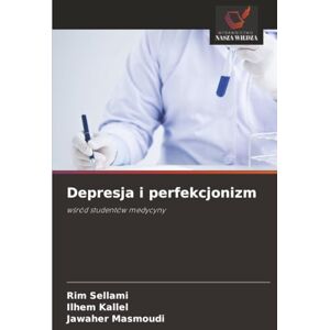 Sellami, Rim Depresja i perfekcjonizm: wśród studentów medycyny: w¿ród studentów medycyny Sellami, Rim Depresja i perfekcjonizm: wśród studentów medycyny: w¿ród studentów medycyny