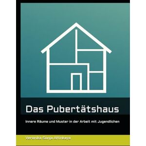 Altinkaya, Veronika Sonja Das Pubertätshaus: Innere Räume und Muster in der Arbeit mit Jugendlichen (Die Stadt der Muster) Altinkaya, Veronika Sonja Das Pubertätshaus: Innere Räume und Muster in der Arbeit mit Jugendlichen (Die Stadt der Muster)