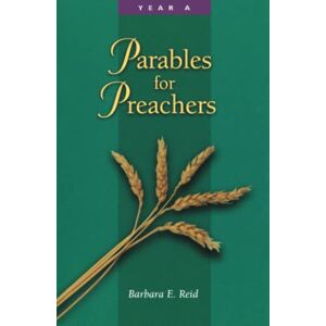 Reid OP, Barbara E Parables for Preachers: Year A, The Gospel of Matthew Reid OP, Barbara E Parables for Preachers: Year A, The Gospel of Matthew