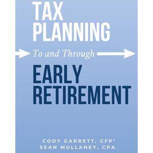 Garrett, Cody Tax Planning To and Through Early Retirement Garrett, Cody Tax Planning To and Through Early Retirement