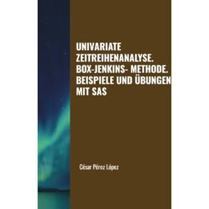 Perez UNIVARIATE ZEITREIHENANALYSE. BOX-JENKINS-METHODE. BEISPIELE UND ÜBUNGEN MIT SAS Perez UNIVARIATE ZEITREIHENANALYSE. BOX-JENKINS-METHODE. BEISPIELE UND ÜBUNGEN MIT SAS