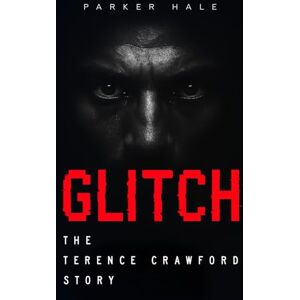 Hale, Parker Glitch: The Terence Crawford Story (Champions of the Ring) Hale, Parker Glitch: The Terence Crawford Story (Champions of the Ring)