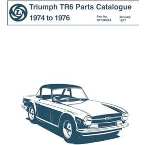 TR6 Parts Catalogue 1974 to 1976: Publication no. RTC9093A (Triumph Parts Catalogue: Tr6 1974-76) TR6 Parts Catalogue 1974 to 1976: Publication no. RTC9093A (Triumph Parts Catalogue: Tr6 1974-76)