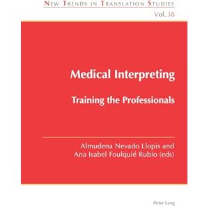 Medical Interpreting: Training the Professionals: 38 (New Trends in Translation Studies) Medical Interpreting: Training the Professionals: 38 (New Trends in Translation Studies)