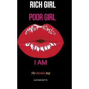 TK, KST RICH GIRL POOR GIRL: I AM THE HÈRMES BAG TK, KST RICH GIRL POOR GIRL: I AM THE HÈRMES BAG