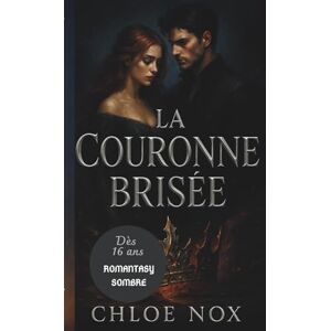 NOX, Chloé TOME 1 LA COURONNE BRISEE: TRILOGIE LES SERMENTS DES CENDRES (TRILOGIE LES SERMENTS DE CENDRES) NOX, Chloé TOME 1 LA COURONNE BRISEE: TRILOGIE LES SERMENTS DES CENDRES (TRILOGIE LES SERMENTS DE CENDRES)