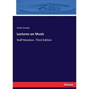 Cusack, James Cusack Lectures on Music: Staff Notation. Third Edition Cusack, James Cusack Lectures on Music: Staff Notation. Third Edition