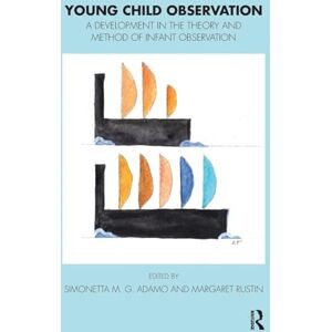M.G. Adamo, Simonetta Young Child Observation: A Development in the Theory and Method of Infant Observation (The Tavistock Clinic Series) M.G. Adamo, Simonetta Young Child Observation: A Development in the Theory and Method of Infant Observation (The Tavistock Clinic Series)