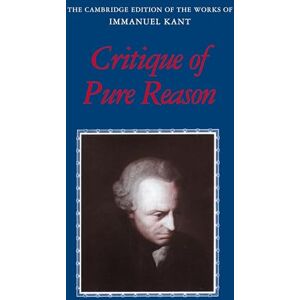 Kant, Immanuel Kant: Critique of Pure Reason (The Cambridge Edition of the Works of Immanuel Kant) Kant, Immanuel Kant: Critique of Pure Reason (The Cambridge Edition of the Works of Immanuel Kant)