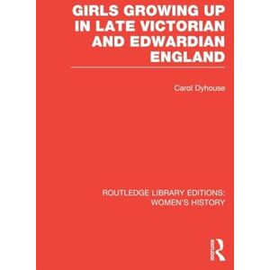 Dyhouse, Carol Girls Growing Up in Late Victorian and Edwardian England (Routledge Library Editions: Women's History) Dyhouse, Carol Girls Growing Up in Late Victorian and Edwardian England (Routledge Library Editions: Women's History)