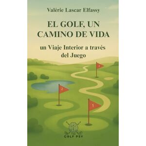 Lascar Elfassy, Valérie El Golf, un Camino de Vida: Un Viaje interior a través del Juego Lascar Elfassy, Valérie El Golf, un Camino de Vida: Un Viaje interior a través del Juego