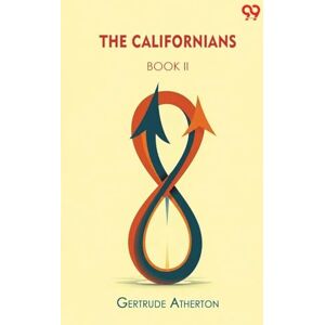 Atherton, Gertrude The Californians BOOK II Atherton, Gertrude The Californians BOOK II