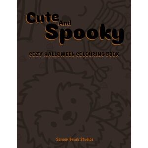 Studios, Screen Break Cute and Spooky: Cozy Halloween Fun!: A cute and cozy Halloween-themed colouring book for all ages! Studios, Screen Break Cute and Spooky: Cozy Halloween Fun!: A cute and cozy Halloween-themed colouring book for all ages!
