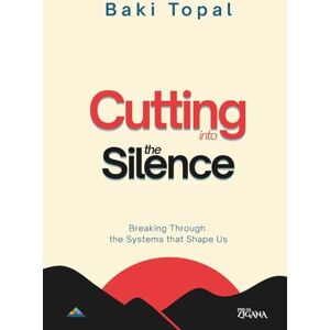 Topal, Baki Cutting into the silence: Breaking through the systems that shape us Topal, Baki Cutting into the silence: Breaking through the systems that shape us