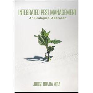ROATTA ZOTA, JORGE Integrated Pest Management: An ecological approach ROATTA ZOTA, JORGE Integrated Pest Management: An ecological approach