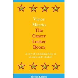 Mazzio, Victor The Cancer Locker Room: A story about finding Hope in an impossible situation Mazzio, Victor The Cancer Locker Room: A story about finding Hope in an impossible situation