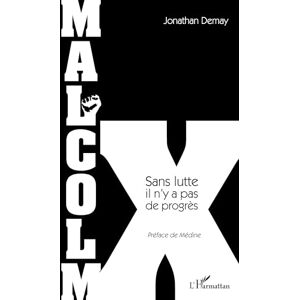 Demay, Jonathan Malcolm X: Sans Lutte Il N'y A Pas De Progrès Demay, Jonathan Malcolm X: Sans Lutte Il N'y A Pas De Progrès