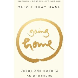 Hanh, Thich Nhat Going Home: Jesus and Buddha as Brothers Hanh, Thich Nhat Going Home: Jesus and Buddha as Brothers