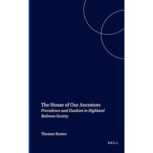 Reuter, Thomas The House of Our Ancestors: Precedence and Dualism in Highland Balinese Society: 198 (Verhandelingen van het Koninklijk Instituut voor Taal-, Land- en Volkenkunde, 198) Reuter, Thomas The House of Our Ancestors: Precedence and Dualism in Highland Balinese Society: 198 (Verhandelingen van het Koninklijk Instituut voor Taal-, Land- en Volkenkunde, 198)