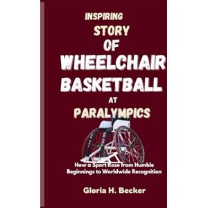 Becker INSPIRING STORY OF WHEELCHAIR BASKETBALL AT PARALYMPICS: How a Sport Rose from Humble Beginnings to Worldwide Recognition Becker INSPIRING STORY OF WHEELCHAIR BASKETBALL AT PARALYMPICS: How a Sport Rose from Humble Beginnings to Worldwide Recognition