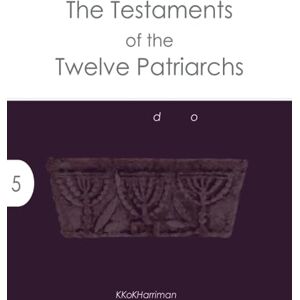 Harriman, K. R. The Testaments of the Twelve Patriarchs: An Advanced Greek Reader (Jewish Texts Greek Readers) Harriman, K. R. The Testaments of the Twelve Patriarchs: An Advanced Greek Reader (Jewish Texts Greek Readers)