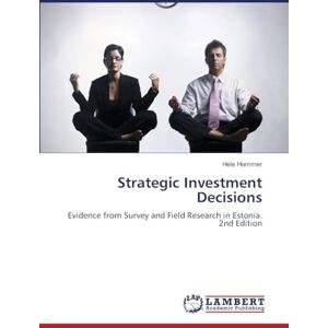 Hammer, Hele Strategic Investment Decisions: Evidence from Survey and Field Research in Estonia. 2nd Edition Hammer, Hele Strategic Investment Decisions: Evidence from Survey and Field Research in Estonia. 2nd Edition