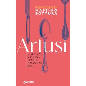 Artusi, Pellegrino La scienza in cucina e l'arte di mangiare bene. Artusi, Pellegrino La scienza in cucina e l'arte di mangiare bene.