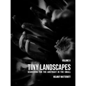 Watterott, Helmut Volume II Tiny Landscapes Photography: Searching for the abstract in the small coffee table photography book Watterott, Helmut Volume II Tiny Landscapes Photography: Searching for the abstract in the small coffee table photography book