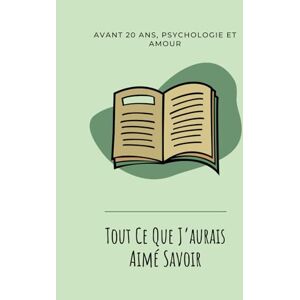 Piliani, Giulia Tout ce que j’aurais aimé savoir avant 20 ans: Un guide de développement personnel et psychologie Piliani, Giulia Tout ce que j’aurais aimé savoir avant 20 ans: Un guide de développement personnel et psychologie