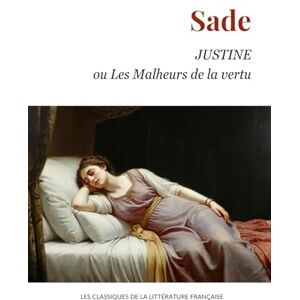 Sade, Marquis de Justine ou Les Malheurs de la vertu Sade, Marquis de Justine ou Les Malheurs de la vertu