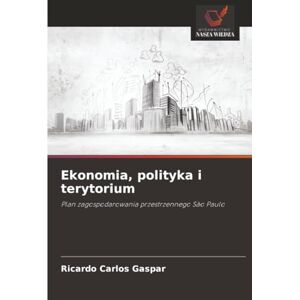 Gaspar, Ricardo Carlos Ekonomia, polityka i terytorium: Plan zagospodarowania przestrzennego São Paulo Gaspar, Ricardo Carlos Ekonomia, polityka i terytorium: Plan zagospodarowania przestrzennego São Paulo