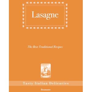 Bernardini Burns, Surya Lasagne, The Best Traditional Recipes: Tasty Italian Delicacies Bernardini Burns, Surya Lasagne, The Best Traditional Recipes: Tasty Italian Delicacies