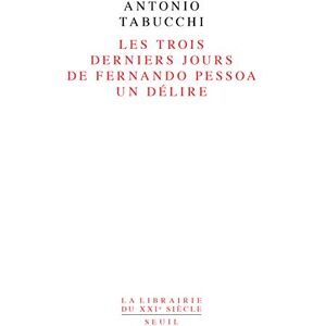 Tabucchi, Antonio Les Trois Derniers Jours de Fernando Pessoa. Un délire Tabucchi, Antonio Les Trois Derniers Jours de Fernando Pessoa. Un délire