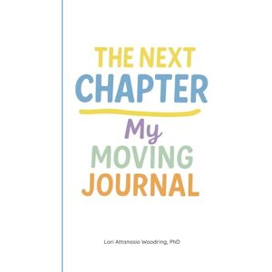 Woodring PhD, Lori Attanasio The Next Chapter: My Moving Journal (My Exciting Move) Woodring PhD, Lori Attanasio The Next Chapter: My Moving Journal (My Exciting Move)