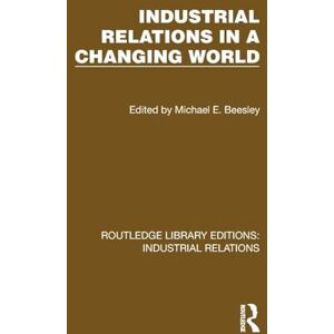 Industrial Relations in a Changing World (Routledge Library Editions: Industrial Relations) Industrial Relations in a Changing World (Routledge Library Editions: Industrial Relations)