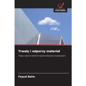 Baira, Fayçal Trwaly i odporny material: Trwa¿y i odporny materia¿: m¿czka daktylowa w kompozytach Baira, Fayçal Trwaly i odporny material: Trwa¿y i odporny materia¿: m¿czka daktylowa w kompozytach