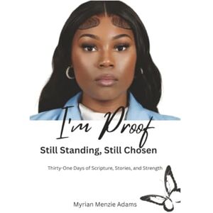 Adams, Myrian Menzie I'm Proof: Still Standing, Still Chosen Adams, Myrian Menzie I'm Proof: Still Standing, Still Chosen