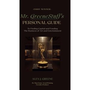 Greene, Alex J. Mr. GreeneStuff's Personal Guide to Finding Capital and Funding: The Business of Art and Entertainment Greene, Alex J. Mr. GreeneStuff's Personal Guide to Finding Capital and Funding: The Business of Art and Entertainment