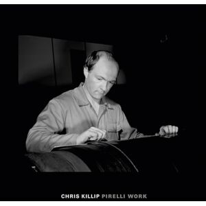 Clive Dilnot Chris Killip: Pirelli Work Clive Dilnot Chris Killip: Pirelli Work