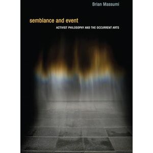 Massumi, Brian Semblance and Event: Activist Philosophy and the Occurrent Arts Massumi, Brian Semblance and Event: Activist Philosophy and the Occurrent Arts