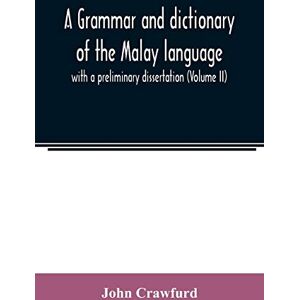 Crawfurd, John A grammar and dictionary of the Malay language: with a preliminary dissertation (Volume II) Crawfurd, John A grammar and dictionary of the Malay language: with a preliminary dissertation (Volume II)