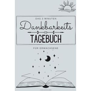 Buchzauber, Yunas Das 3 Mintuen Dankbarkeitstagebuch für Erwachsene: mit täglichen Affirmationen, Wochenreflexion und Monatsübersicht für mehr Achtsamkeit, innere Stärke und Klarheit im Alltag Buchzauber, Yunas Das 3 Mintuen Dankbarkeitstagebuch für Erwachsene: mit täglichen Affirmationen, Wochenreflexion und Monatsübersicht für mehr Achtsamkeit, innere Stärke und Klarheit im Alltag